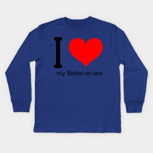 I love my sister-in-law Kids Long Sleeve T-Shirt